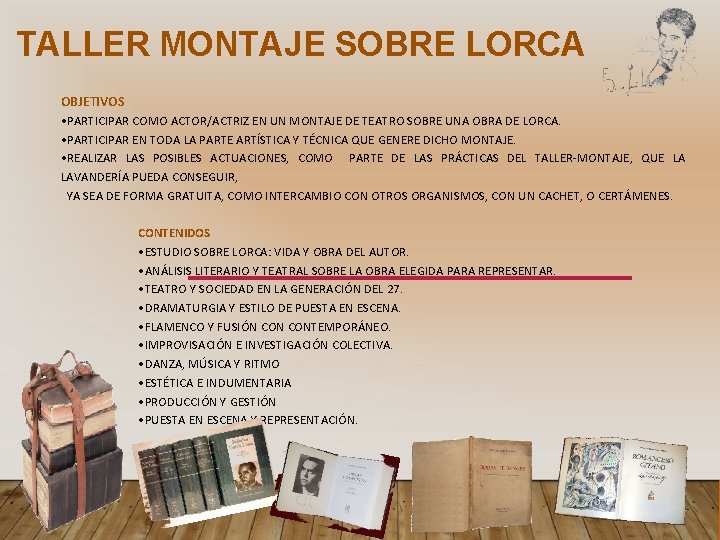 TALLER MONTAJE SOBRE LORCA OBJETIVOS • PARTICIPAR COMO ACTOR/ACTRIZ EN UN MONTAJE DE TEATRO