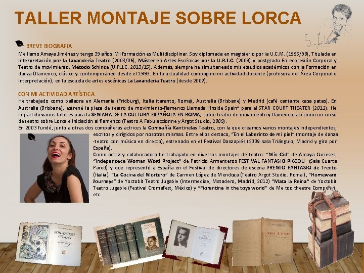 TALLER MONTAJE SOBRE LORCA BREVE BIOGRAFIA Me llamo Amaya Jiménez y tengo 39 años.