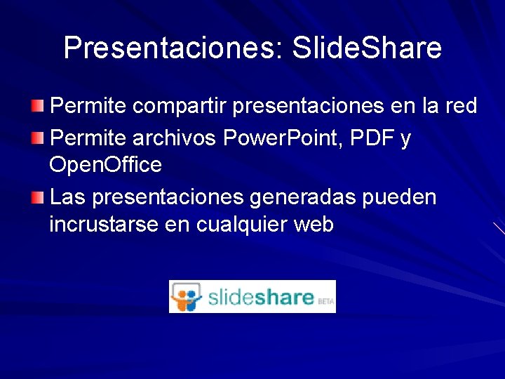 Presentaciones: Slide. Share Permite compartir presentaciones en la red Permite archivos Power. Point, PDF