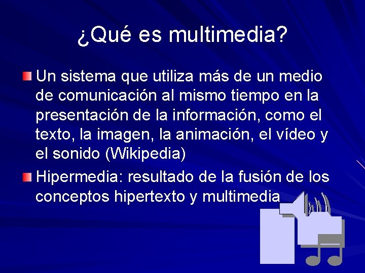 ¿Qué es multimedia? Un sistema que utiliza más de un medio de comunicación al