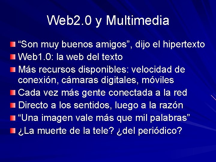 Web 2. 0 y Multimedia “Son muy buenos amigos”, dijo el hipertexto Web 1.