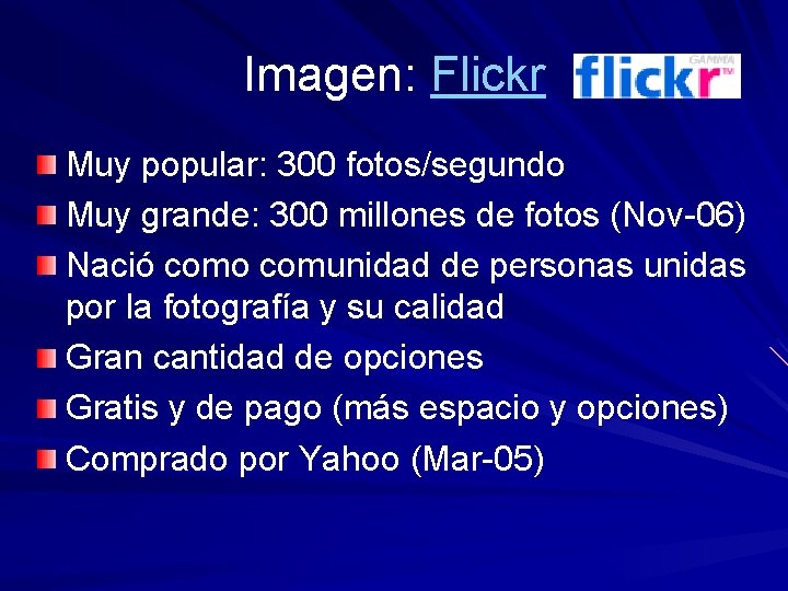 Imagen: Flickr Muy popular: 300 fotos/segundo Muy grande: 300 millones de fotos (Nov-06) Nació