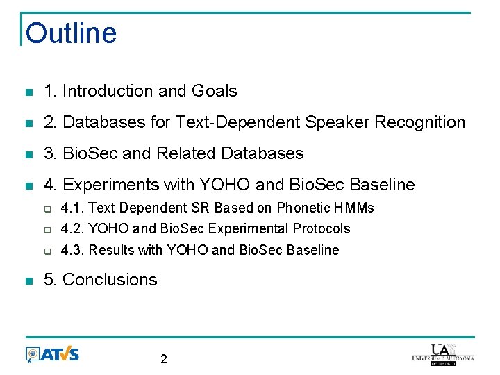 Outline 1. Introduction and Goals 2. Databases for Text-Dependent Speaker Recognition 3. Bio. Sec