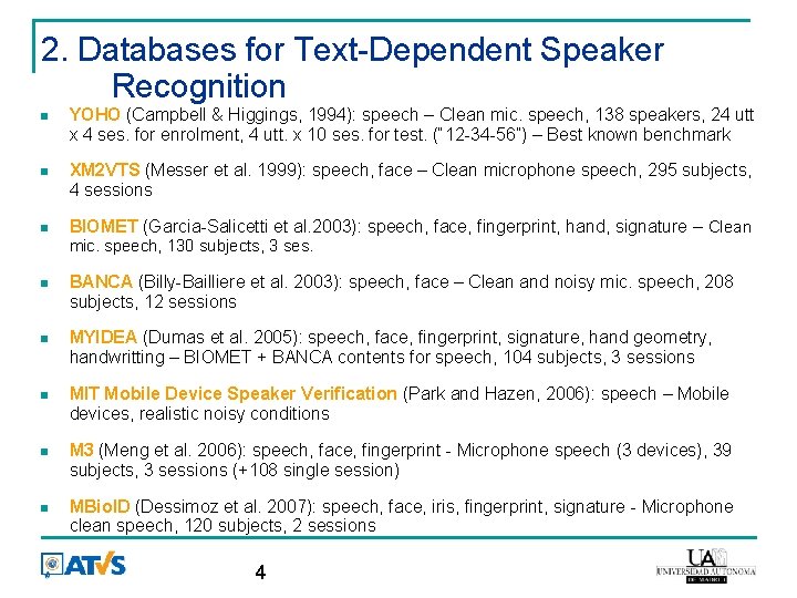 2. Databases for Text-Dependent Speaker Recognition YOHO (Campbell & Higgings, 1994): speech – Clean