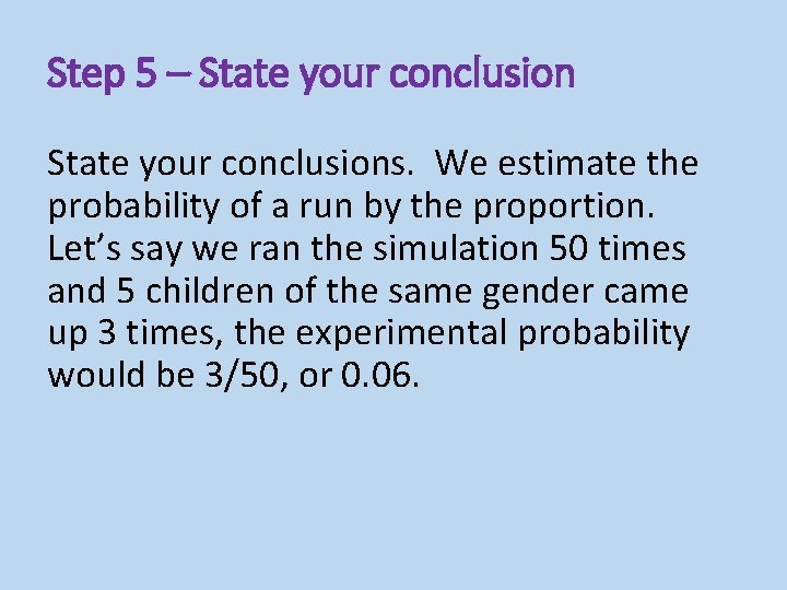 Step 5 – State your conclusions. We estimate the probability of a run by