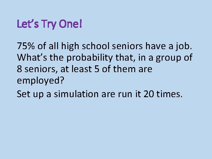Let’s Try One! 75% of all high school seniors have a job. What’s the