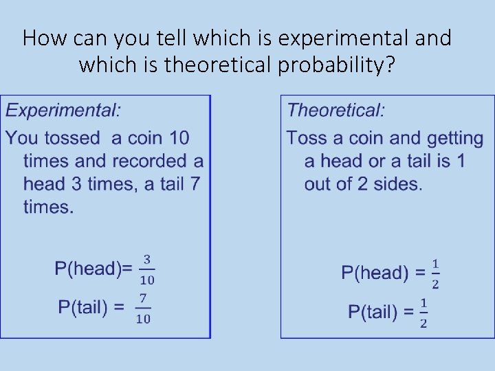 How can you tell which is experimental and which is theoretical probability? • •