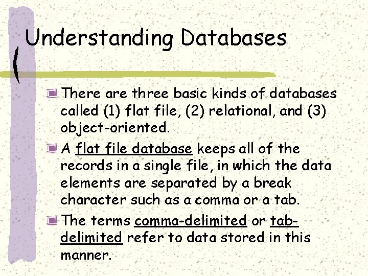 Understanding Databases There are three basic kinds of databases called (1) flat file, (2)