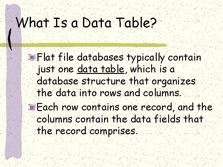 What Is a Data Table? Flat file databases typically contain just one data table,