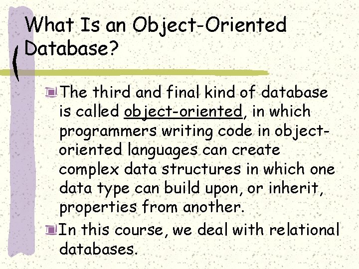 What Is an Object-Oriented Database? The third and final kind of database is called