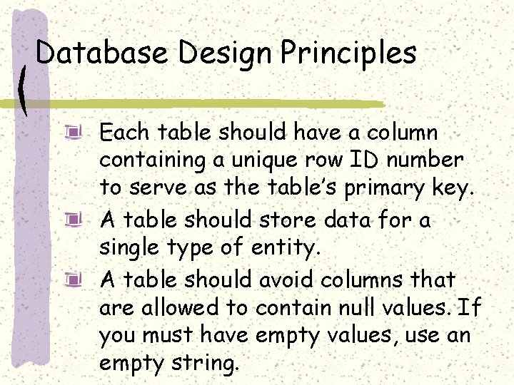 Database Design Principles Each table should have a column containing a unique row ID