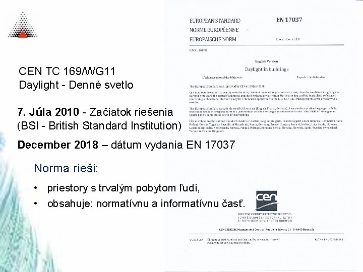 CEN TC 169/WG 11 Daylight - Denné svetlo 7. Júla 2010 - Začiatok riešenia