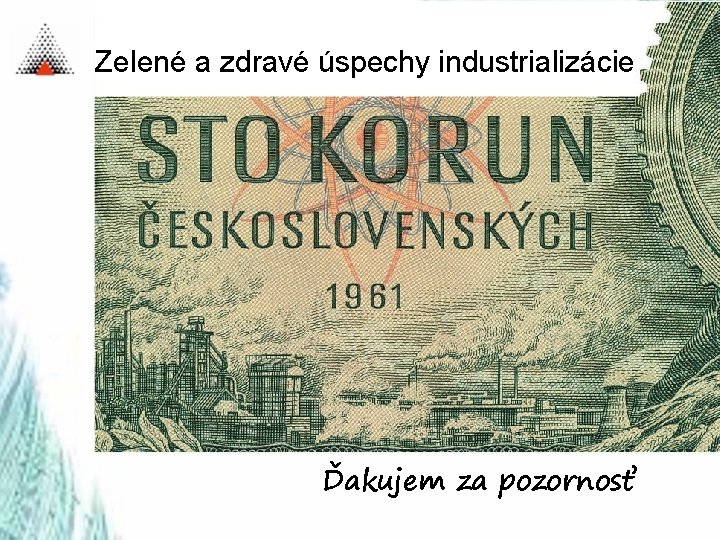 Zelené a zdravé úspechy industrializácie Ďakujem za pozornosť 