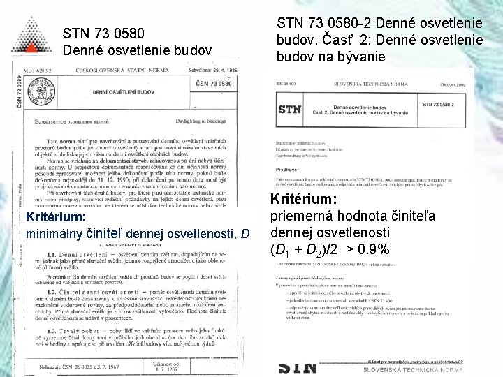 STN 73 0580 Denné osvetlenie budov Kritérium: minimálny činiteľ dennej osvetlenosti, D STN 73