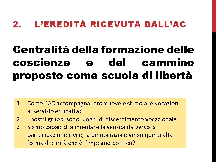 2. L’EREDITÀ RICEVUTA DALL’AC Centralità della formazione delle coscienze e del cammino proposto come