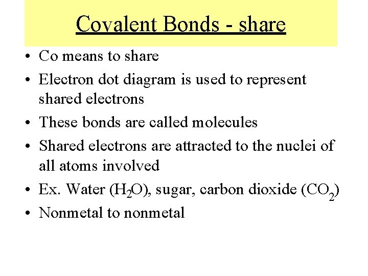 Covalent Bonds - share • Co means to share • Electron dot diagram is