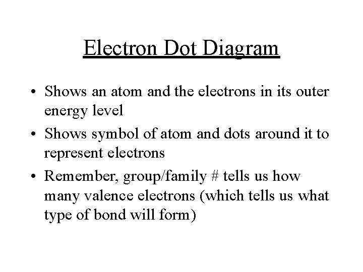 Electron Dot Diagram • Shows an atom and the electrons in its outer energy