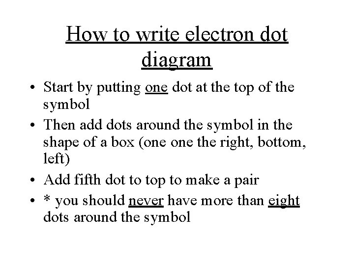 How to write electron dot diagram • Start by putting one dot at the