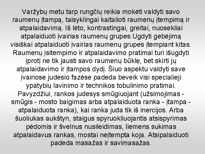 Varžybų metu tarp rungčių reikia mokėti valdyti savo raumenų įtampą, taisyklingai kaitalioti raumenų įtempimą