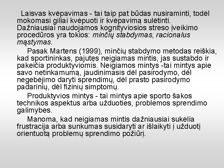 Laisvas kvėpavimas - taip pat būdas nusiraminti, todėl mokomasi giliai kvėpuoti ir kvėpavimą sulėtinti.