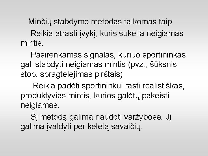 Minčių stabdymo metodas taikomas taip: Reikia atrasti įvykį, kuris sukelia neigiamas mintis. Pasirenkamas signalas,