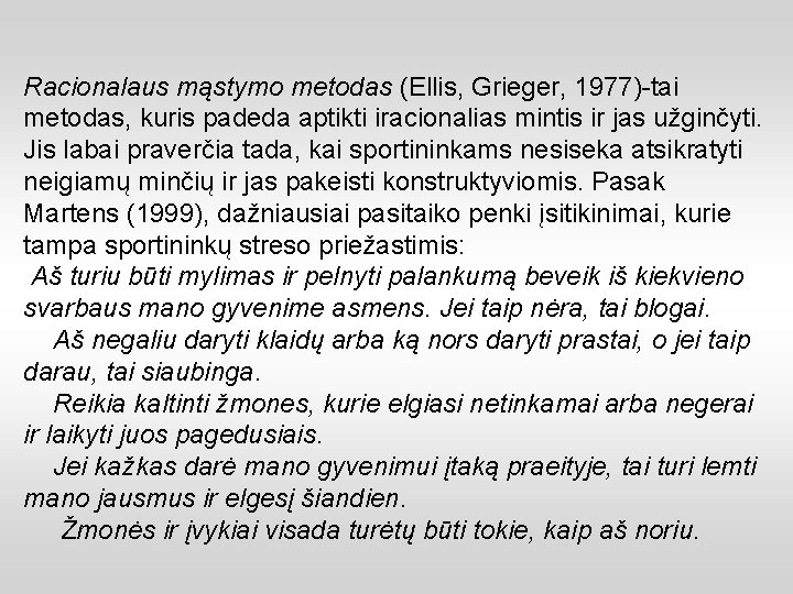 Racionalaus mąstymo metodas (Ellis, Grieger, 1977)-tai metodas, kuris padeda aptikti iracionalias mintis ir jas