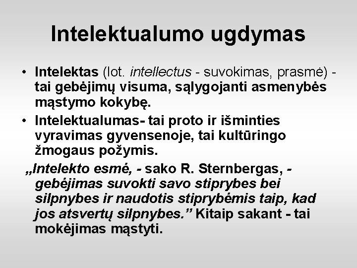 Intelektualumo ugdymas • Intelektas (lot. intellectus - suvokimas, prasmė) tai gebėjimų visuma, sąlygojanti asmenybės