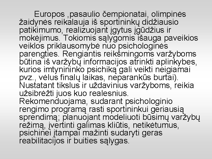 Europos , pasaulio čempionatai, olimpinės žaidynės reikalauja iš sportininkų didžiausio patikimumo, realizuojant įgytus įgūdžius