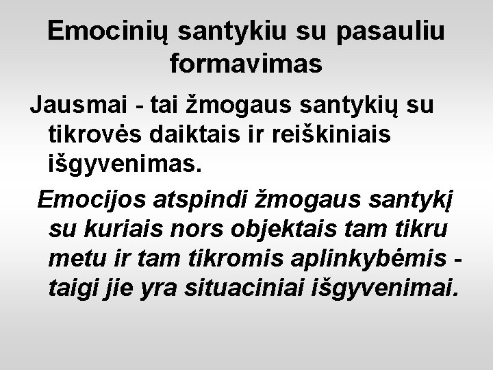 Emocinių santykiu su pasauliu formavimas Jausmai - tai žmogaus santykių su tikrovės daiktais ir