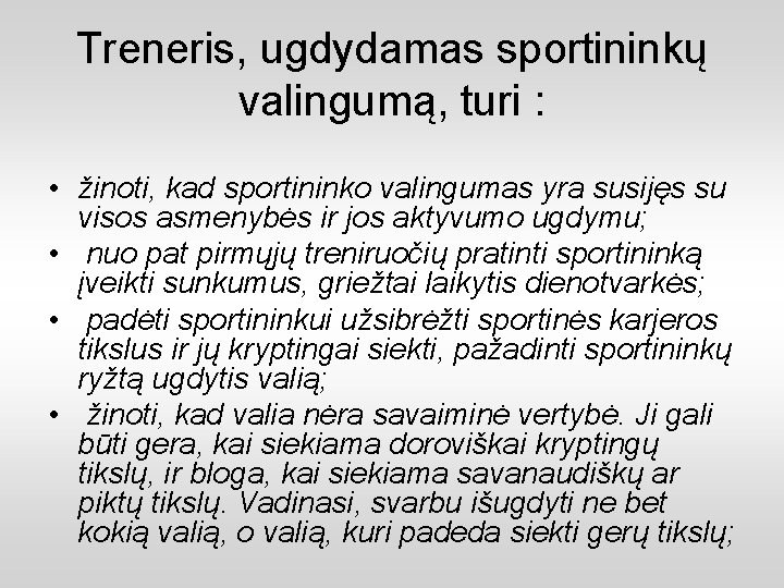 Treneris, ugdydamas sportininkų valingumą, turi : • žinoti, kad sportininko valingumas yra susijęs su