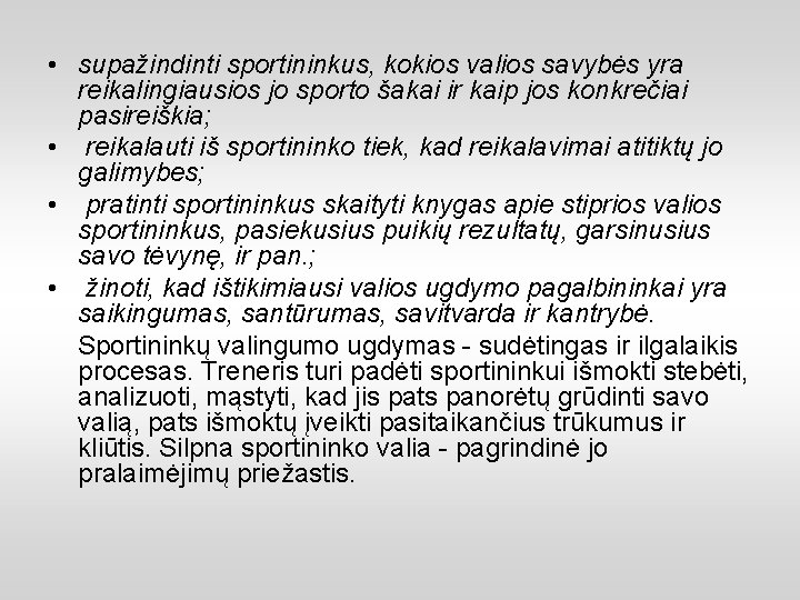  • supažindinti sportininkus, kokios valios savybės yra reikalingiausios jo sporto šakai ir kaip