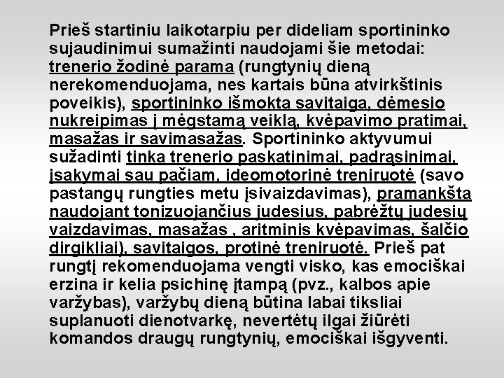 Prieš startiniu laikotarpiu per dideliam sportininko sujaudinimui sumažinti naudojami šie metodai: trenerio žodinė parama