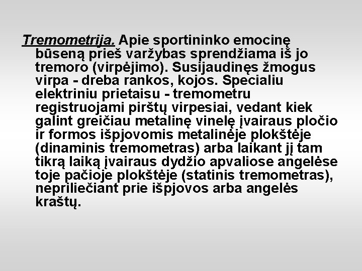 Tremometrija. Apie sportininko emocinę būseną prieš varžybas sprendžiama iš jo tremoro (virpėjimo). Susijaudinęs žmogus