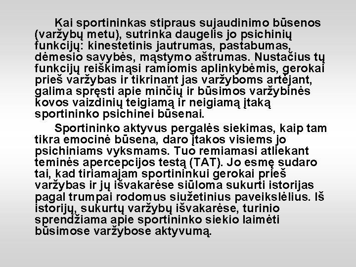 Kai sportininkas stipraus sujaudinimo būsenos (varžybų metu), sutrinka daugelis jo psichinių funkcijų: kinestetinis jautrumas,