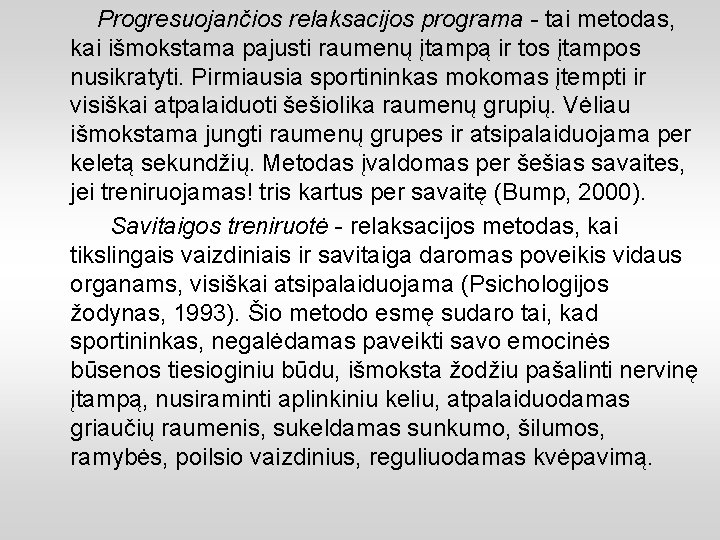 Progresuojančios relaksacijos programa - tai metodas, kai išmokstama pajusti raumenų įtampą ir tos įtampos