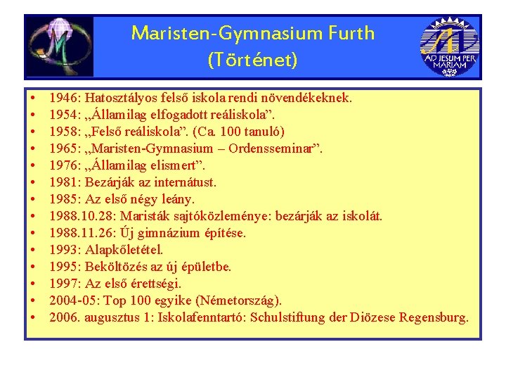 Maristen-Gymnasium Furth (Történet) • • • • 1946: Hatosztályos felső iskola rendi növendékeknek. 1954: