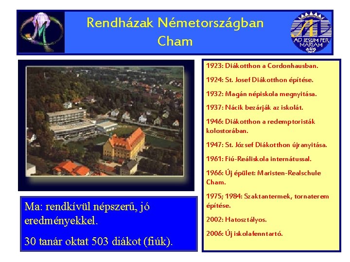 Rendházak Németországban Cham 1923: Diákotthon a Cordonhausban. 1924: St. Josef Diákotthon építése. 1932: Magán