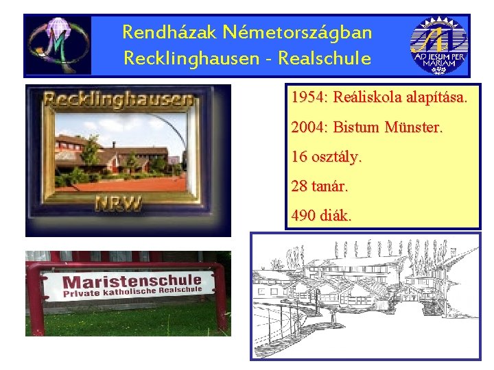 Rendházak Németországban Recklinghausen - Realschule 1954: Reáliskola alapítása. 2004: Bistum Münster. 16 osztály. 28