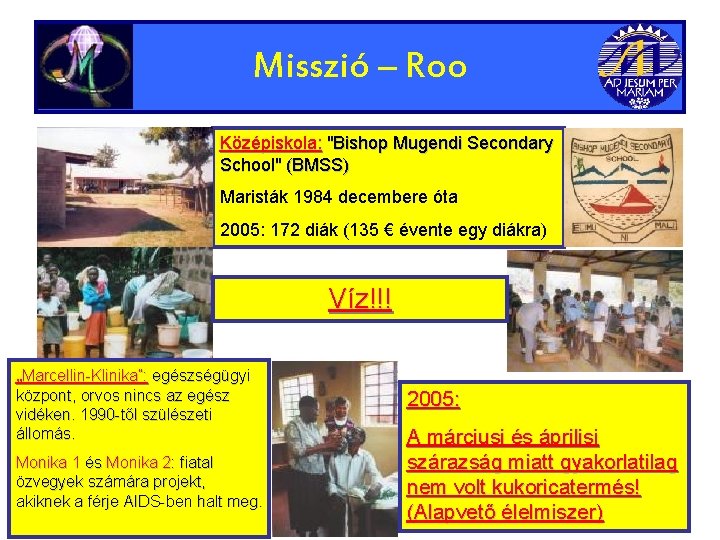 Misszió – Roo Középiskola: "Bishop Mugendi Secondary School" (BMSS) Maristák 1984 decembere óta 2005: