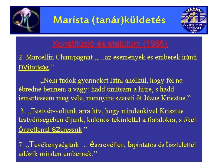 Marista (tanár)küldetés Konstítúció és statutum (1986) 2. Marcellin Champagnat „…az események és emberek iránti