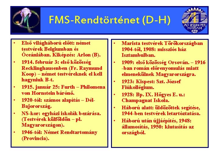 FMS-Rendtörténet (D-H) • • • Első világháború előtt: német testvérek Belgiumban és Óceániában. Kiképzés: