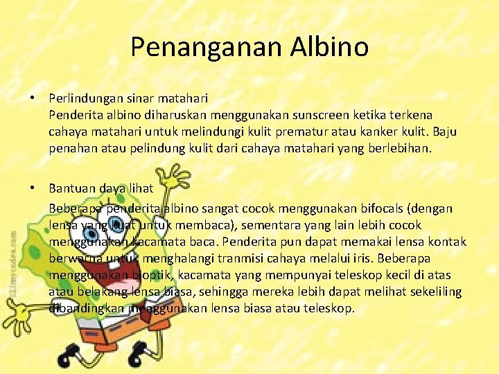Penanganan Albino • Perlindungan sinar matahari Penderita albino diharuskan menggunakan sunscreen ketika terkena cahaya