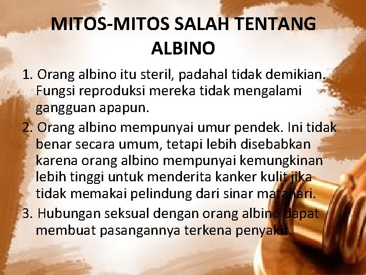 MITOS-MITOS SALAH TENTANG ALBINO 1. Orang albino itu steril, padahal tidak demikian. Fungsi reproduksi