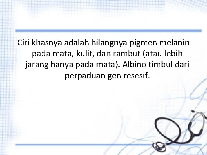 Ciri khasnya adalah hilangnya pigmen melanin pada mata, kulit, dan rambut (atau lebih jarang