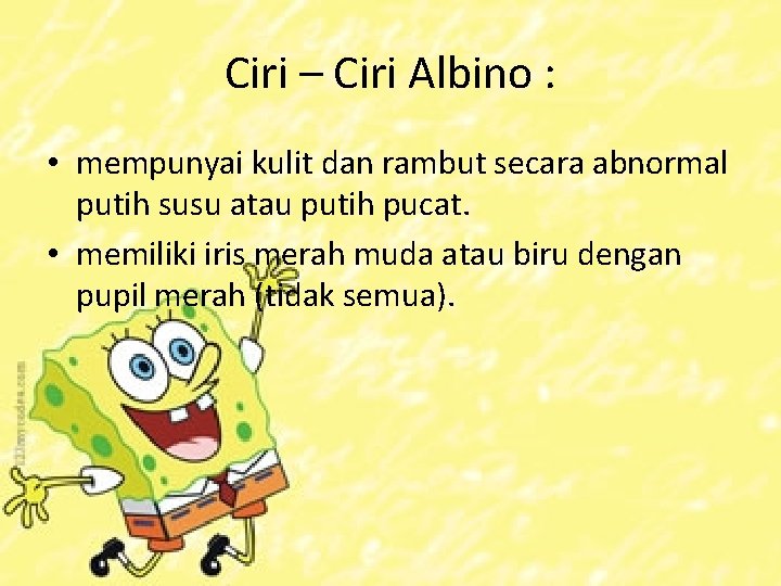 Ciri – Ciri Albino : • mempunyai kulit dan rambut secara abnormal putih susu