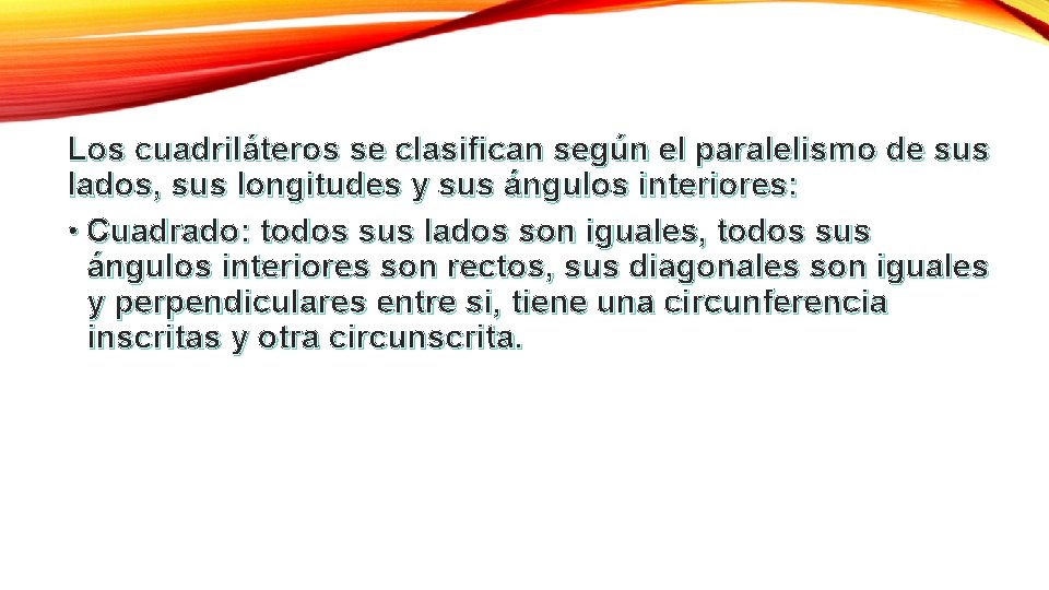 Los cuadriláteros se clasifican según el paralelismo de sus lados, sus longitudes y sus