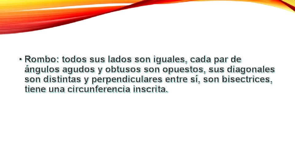  • Rombo: todos sus lados son iguales, cada par de ángulos agudos y