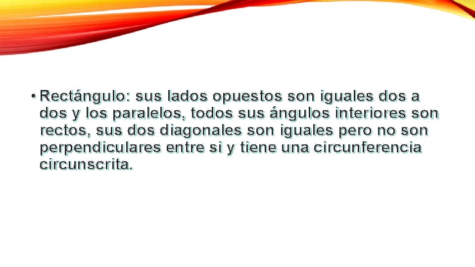  • Rectángulo: sus lados opuestos son iguales dos a dos y los paralelos,