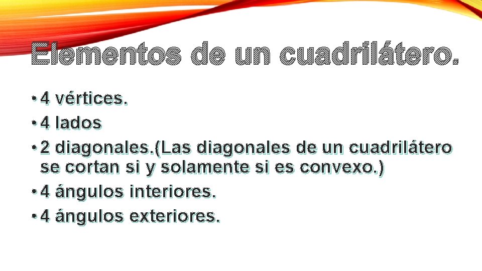 Elementos de un cuadrilátero. • 4 vértices. • 4 lados • 2 diagonales. (Las