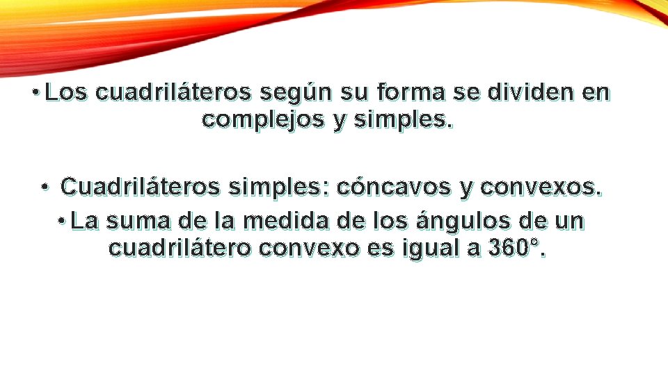  • Los cuadriláteros según su forma se dividen en complejos y simples. •